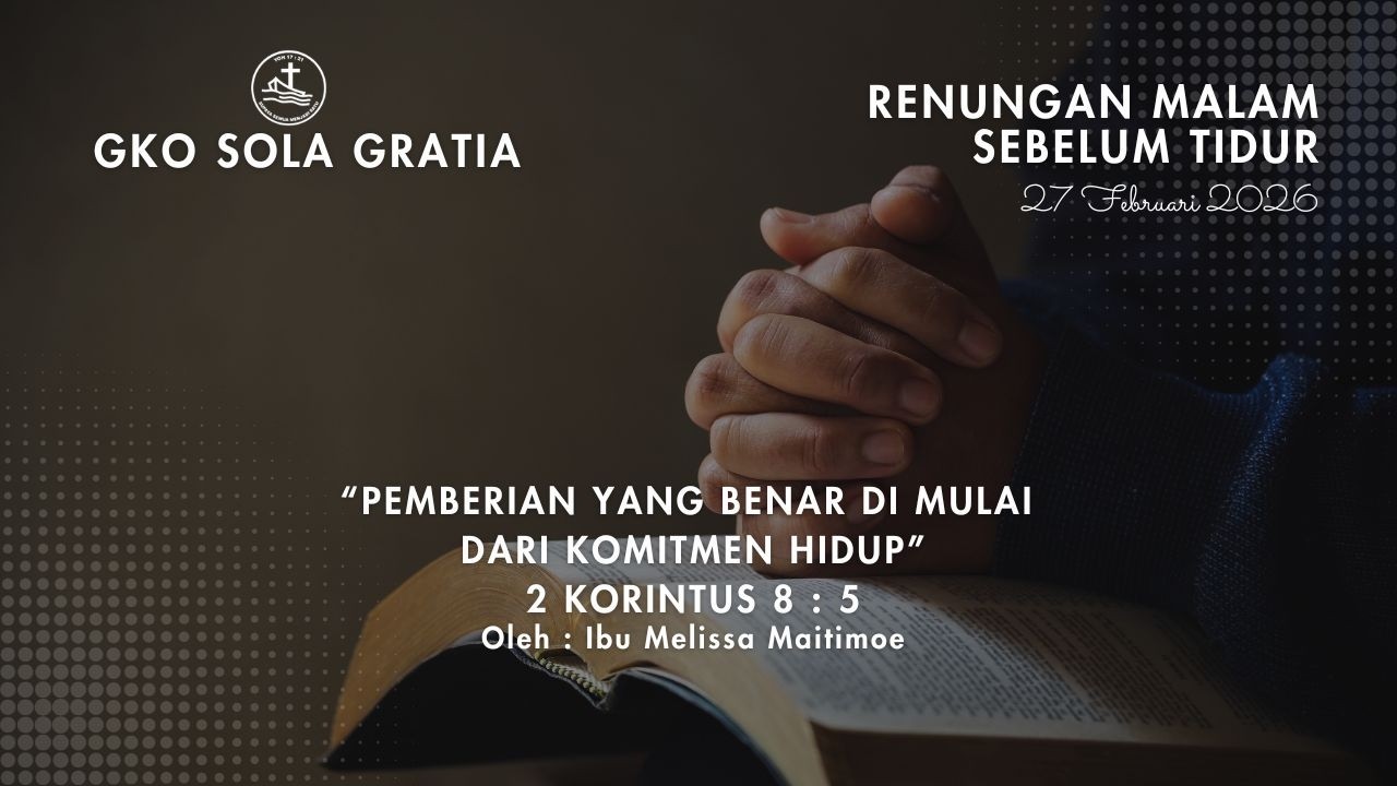 RENUNGAN MALAM SEBELUM TIDUR : PEMBERIAN YANG BENAR DI MULAI DARI KOMITMEN HIDUP - 2 KORINTUS 8:5