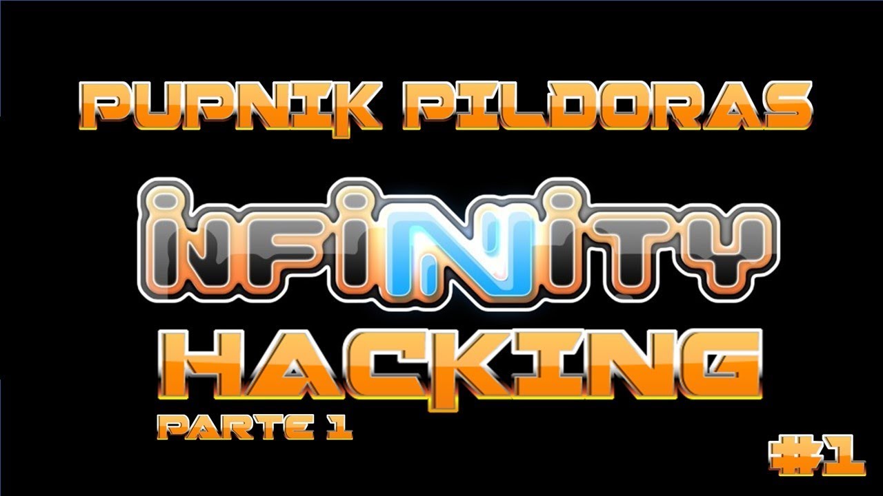 Infinity N3: Pupnik Pildoras #1 - Hackeo (Parte 1)