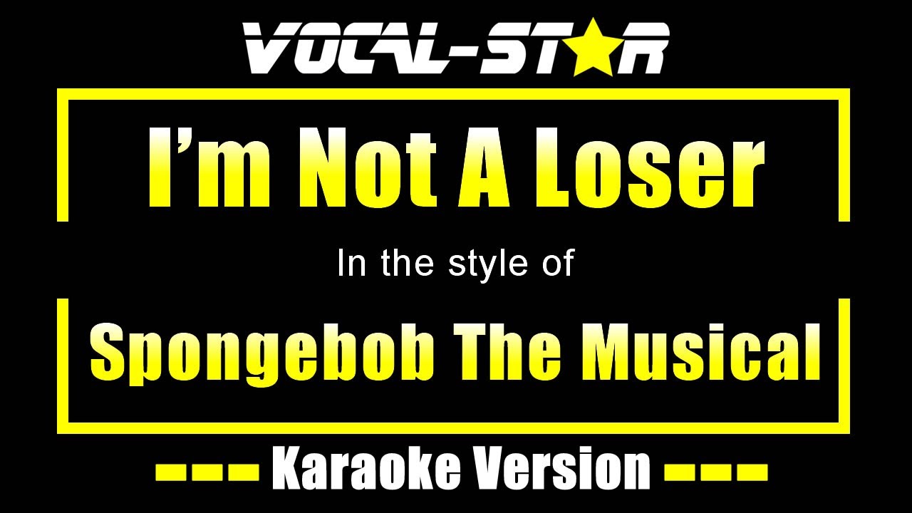 I'm Not A Loser Karaoke | Spongebob The Musical Karaoke Version