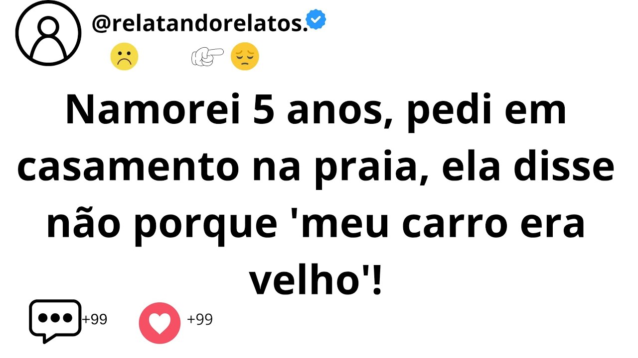 Namorei 5 anos, pedi em casamento na praia, ela disse não porque 'meu carro era velho'!