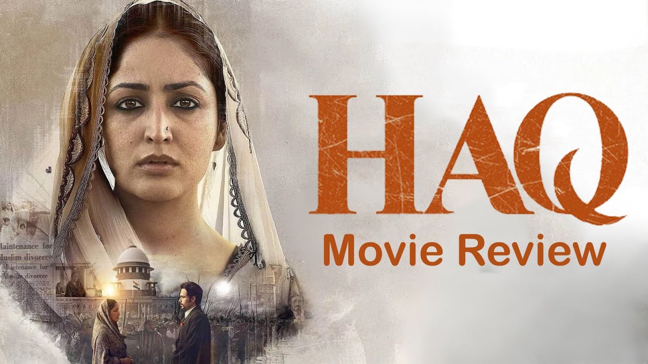 Haq Movie Review: Power and Justice | Filmy Table
