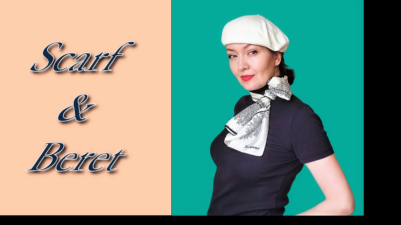 French Style Secrets: How to wear a silk neck scarf with a beret. Vintage Look  Scarf Tutorial