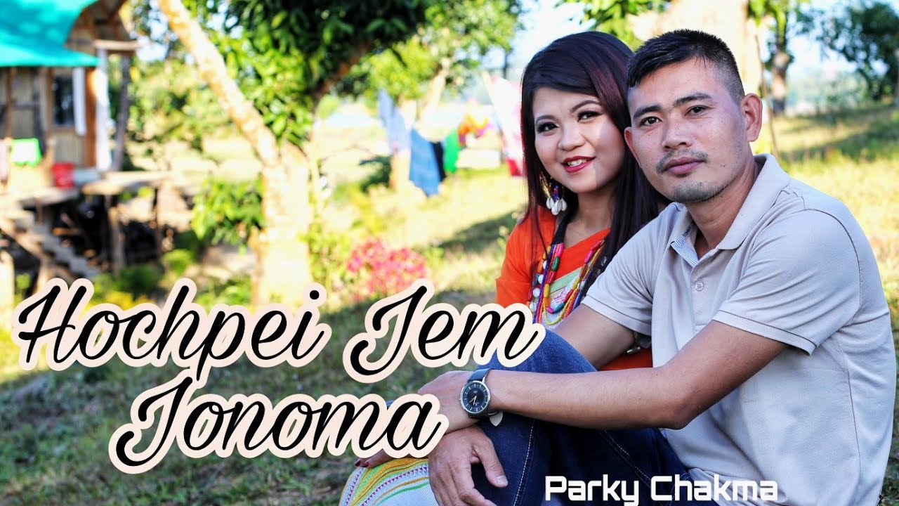 Hochpei Jem Jonoman।।Official Chakma Music Video।।Parky Chakma।।New Song2021