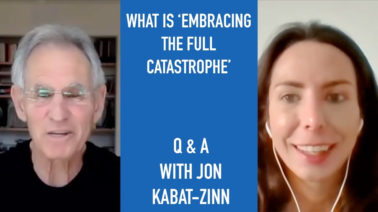 Jon Kabat-Zinn Q & A: What is 'embracing the full catastrophe?'