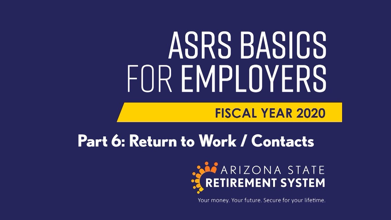 ASRS Basics For Employers - Part 6: Return to Work / Contacts