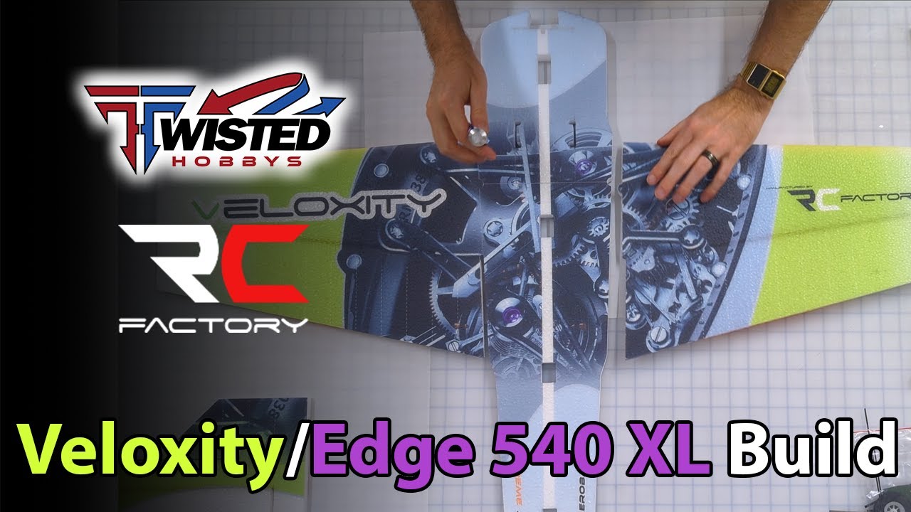 Twisted Hobbys - Veloxity/Edge 540XL - Build & Maiden Flight