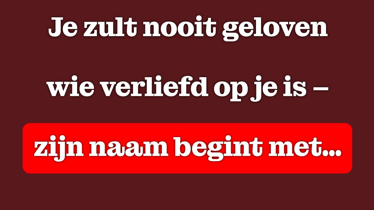 Je zult niet geloven wie verliefd op je is – haar naam begint met…