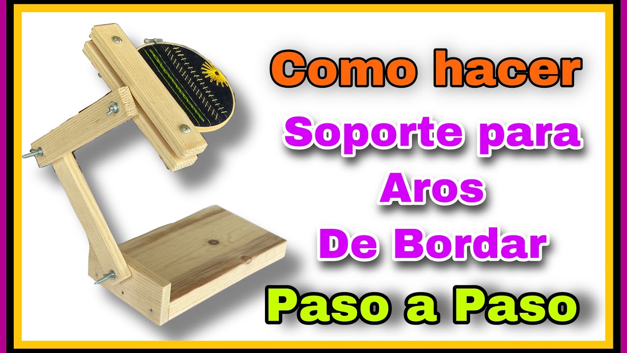 Como hacer un Bastidor para Aros de bordar. How to make a bracket for embroidery hoops