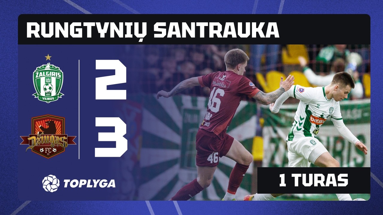 1 turo santrauka: „Žalgiris“ – „Džiugas“ (2026-02-21)