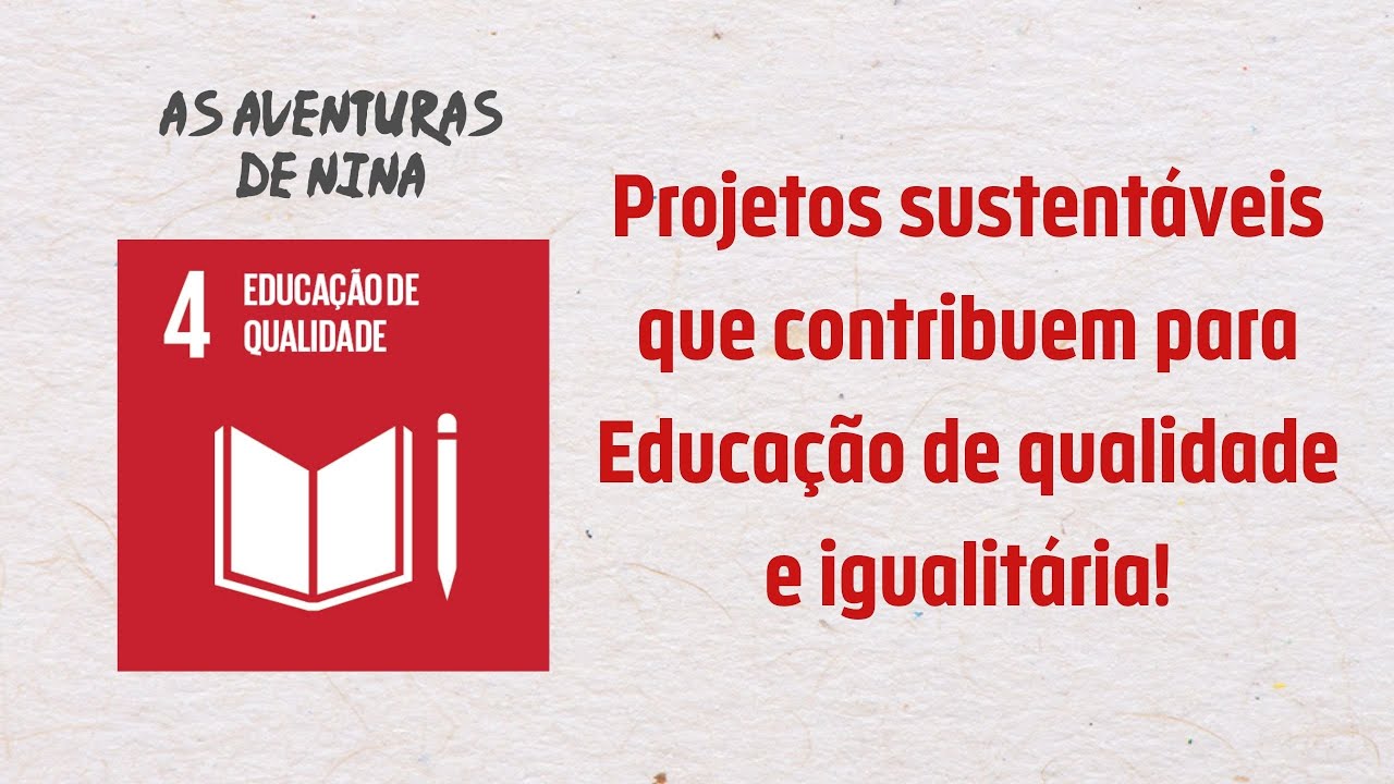Projetos Sustentáveis sobre Educação de Qualidade e Igualitária | E aí ODS 4? | As Aventuras de Nina