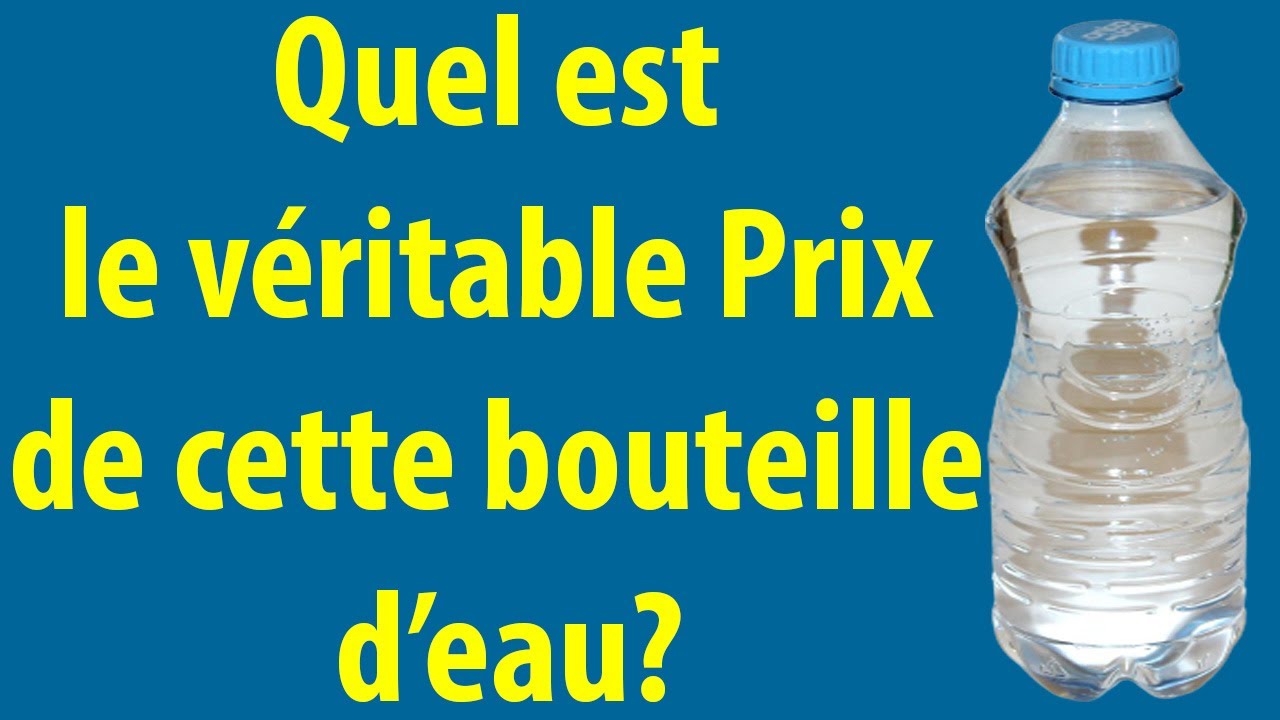 Quel est le v&eacute;ritable prix d'une bouteille d'eau?