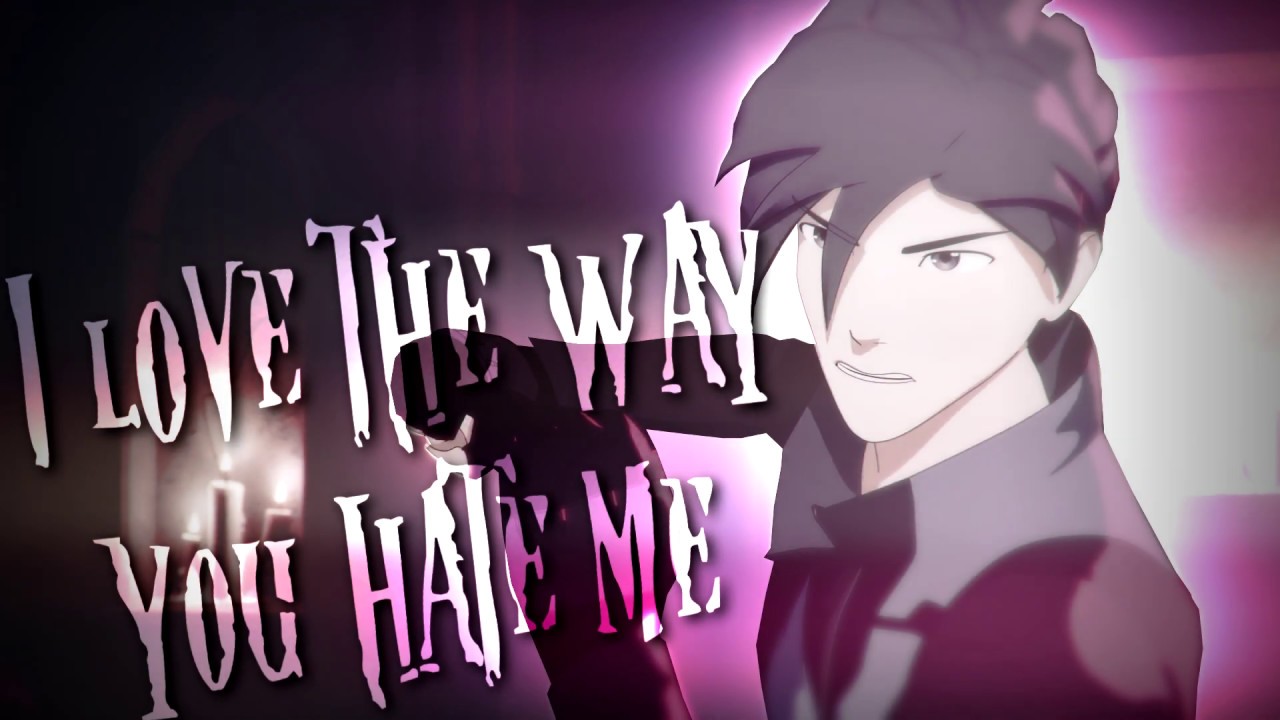 RWBY AMV - I love the way you hate me