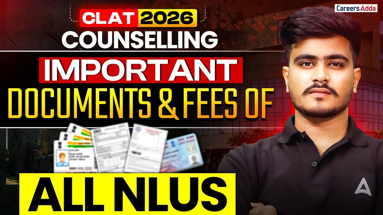 CLAT 2026 Counselling Process | Important Documents Required And Fee Structure Of All NLUs