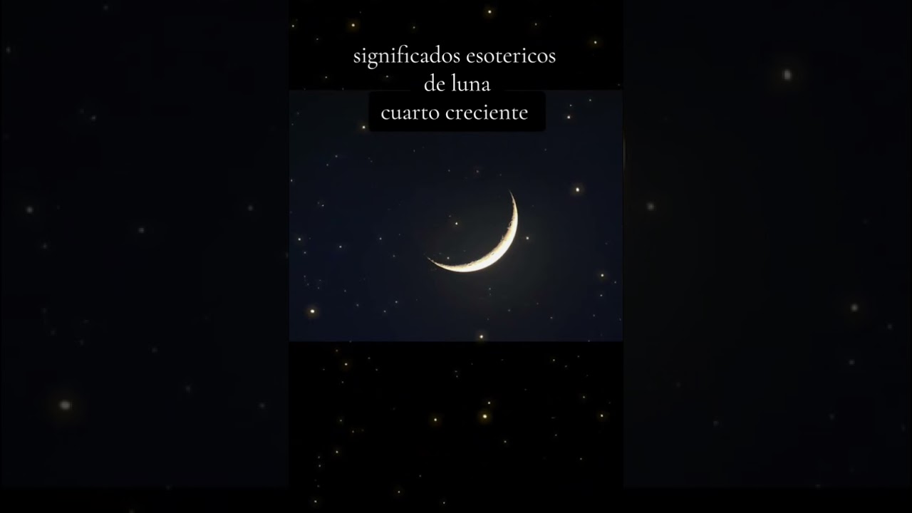 luna cuarto creciente y sus significados esotericos