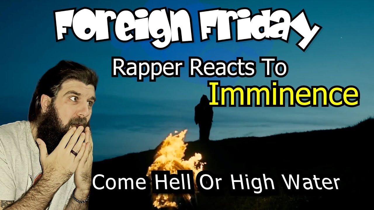 Rapper Reacts To Imminence (Part 1) - Come Hell or High Water [Official Video]