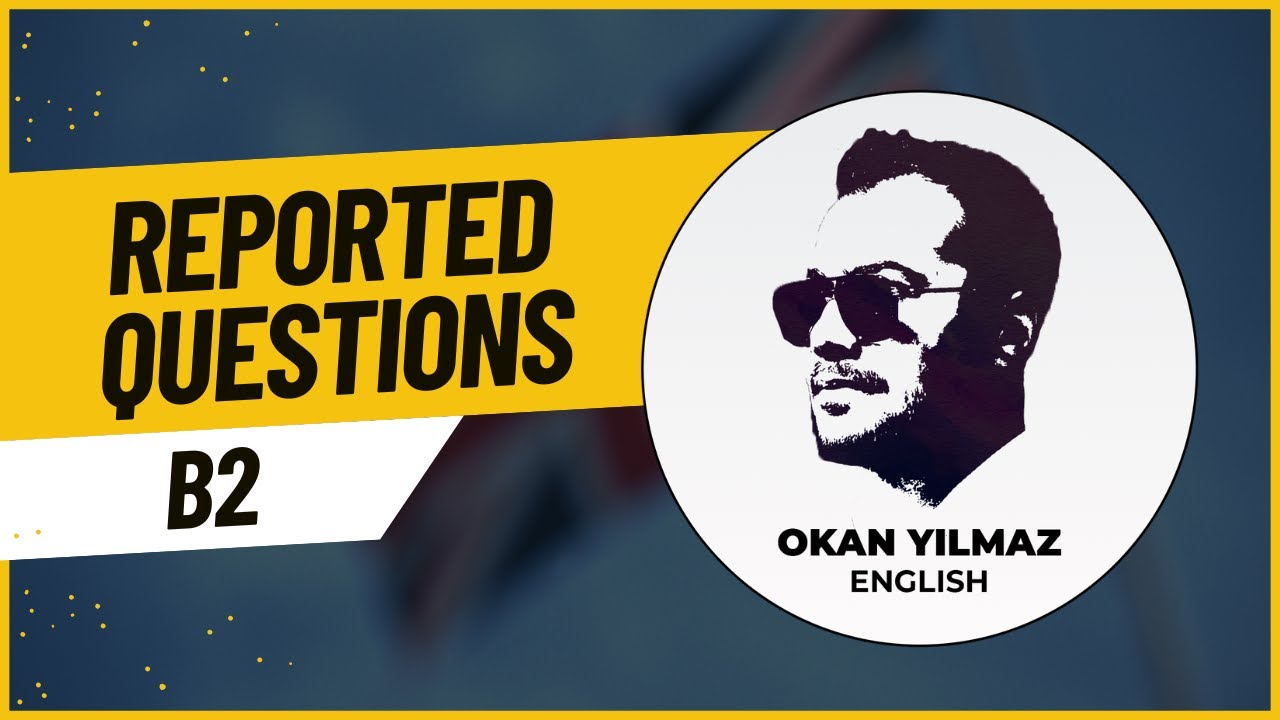 REPORTED QUESTIONS KONU ANLATIMI