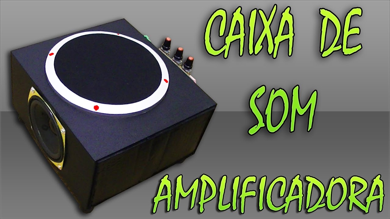 CONSTRUINDO : CAIXA DE SOM AMPLIFICADORA COM MINHAS SUCATAS