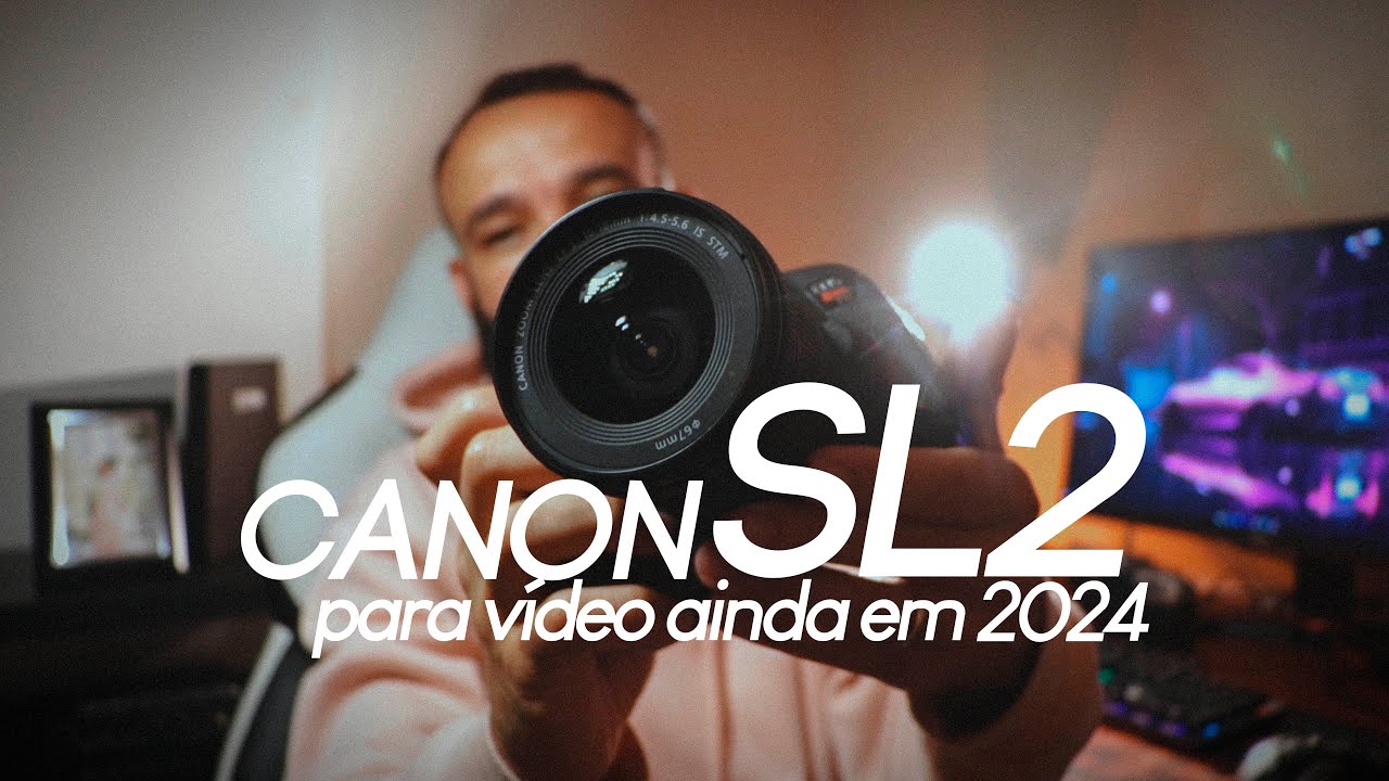 Canon sl2 ainda &eacute; boa para v&iacute;deo em 2024-2025?