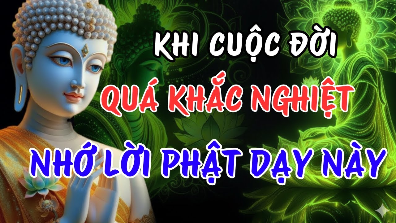 Nếu Cuộc Đời Quá Khắc Nghiệt Với Bạn – Nhớ Kỹ Lời Phật Dạy Này Sẽ Nhẹ Nhàng Hơn- Ngọn Đèn Chánh Niệm