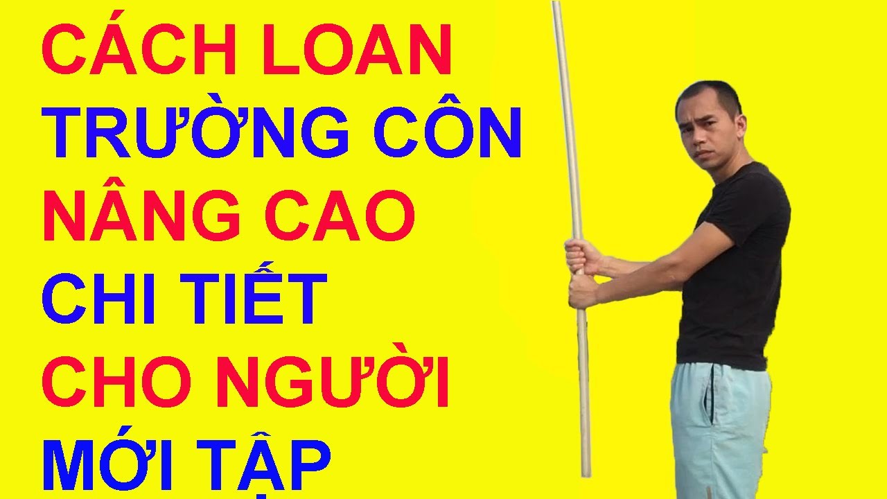 CÁCH TẬP TRƯỜNG CÔN NÂNG CAO CHI TIẾT CỰC DỄ CHO NGƯỜI MỚI TẬP