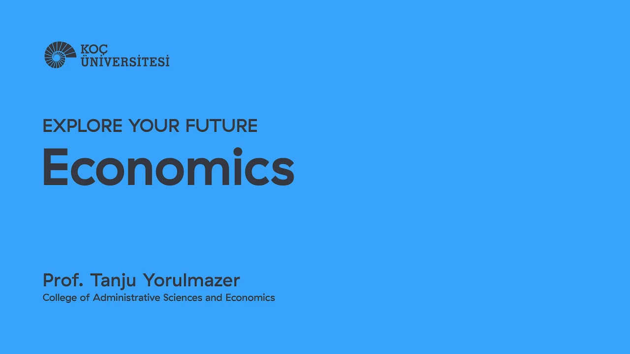 Explore Your Future: Economics- Prof. Tanju Yorulmazer