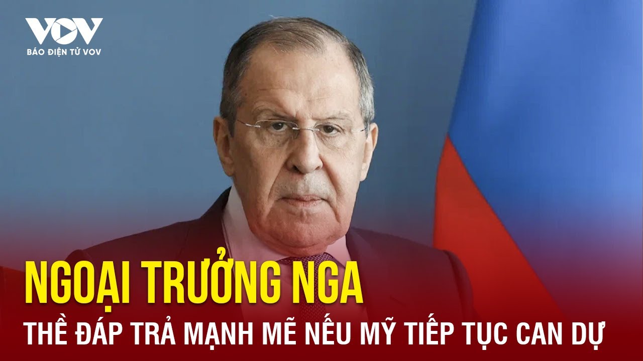 Nga cảnh báo sẽ có đáp trả mạnh mẽ nếu Mỹ và đồng minh tiếp tục can dự | Báo Điện tử VOV