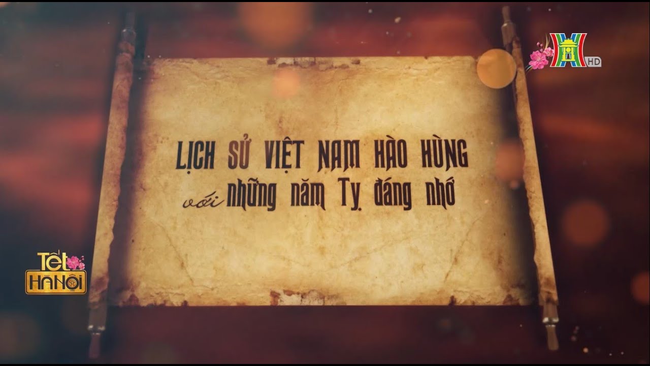 Lịch sử Việt Nam hào hùng với những năm Tỵ đáng nhớ | Phóng sự