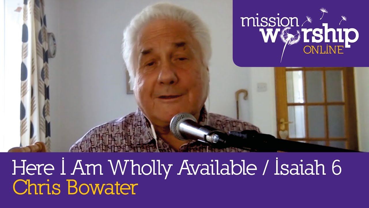 Chris Bowater - Here I Am Wholly Available - Teaching from Isaiah 6