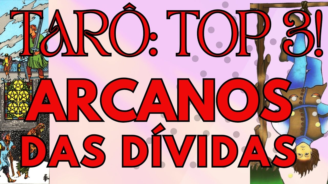 TARÔ TOP 3 - ARCANOS DAS DÍVIDAS