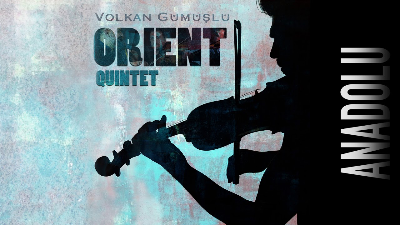 ANADOLU - Volkan Gümüşlü - Orient Quintet