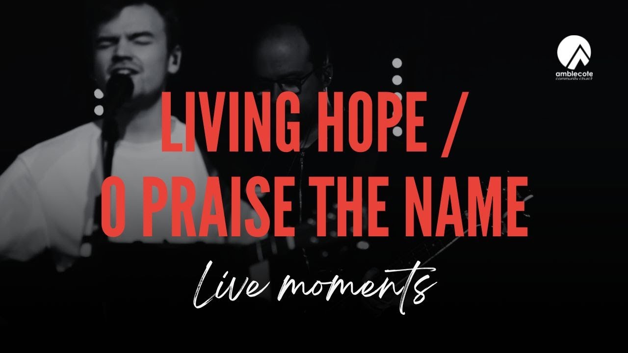 Living Hope / O Praise the Name | Live Worship Moments ft James from Kingsway Church