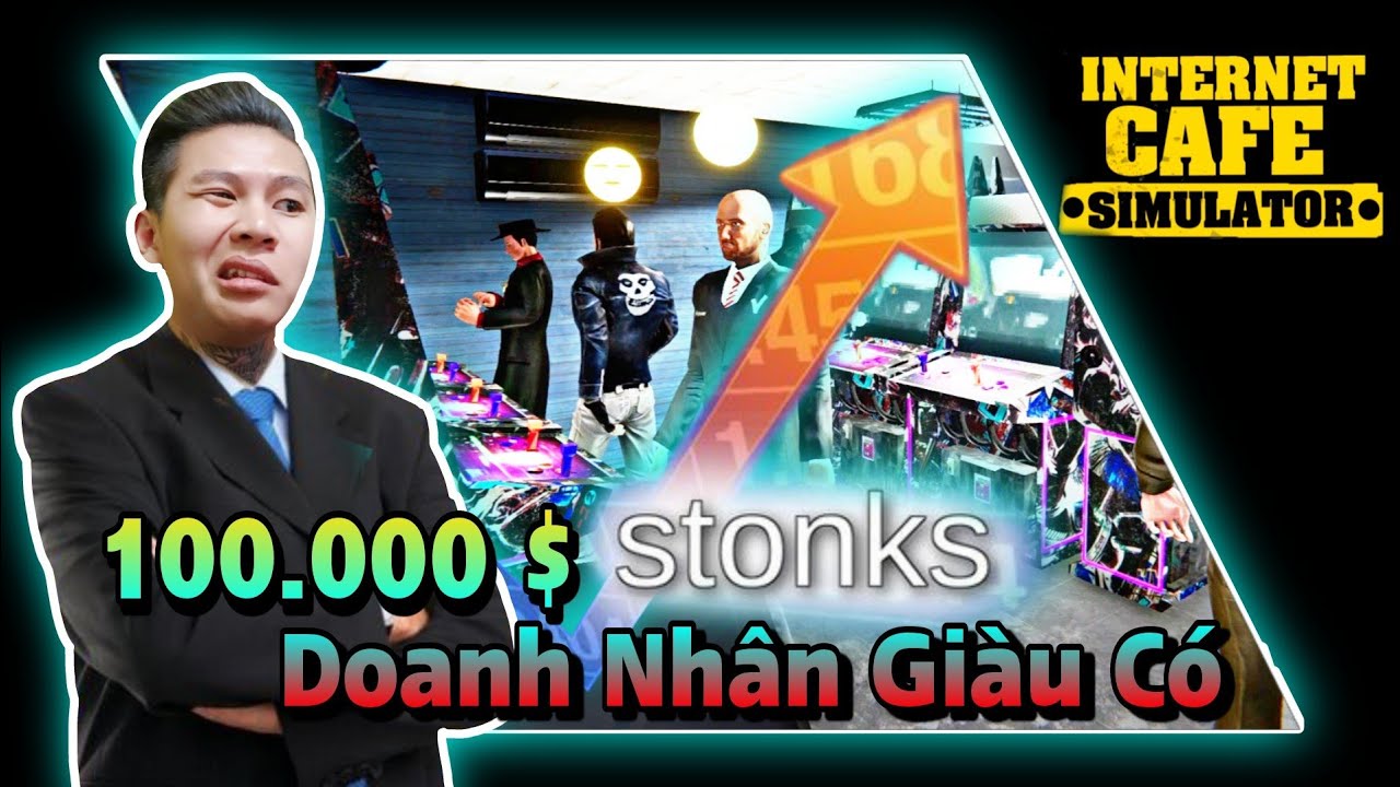 (INTERNET CAFE SIMULATOR) Cách Để Trở Thành Một Doanh Nhân Giàu Có Kiếm 2 Tỷ Trong 1 Ngày.