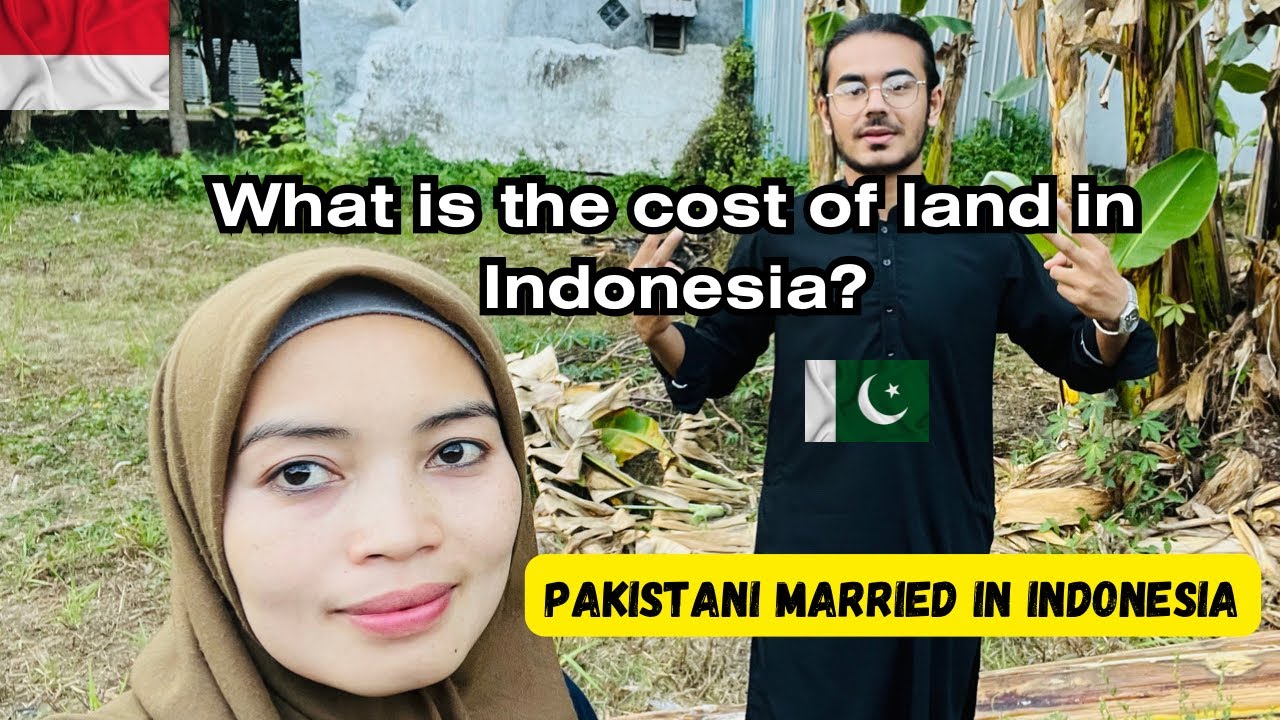 Cost of land Indonesia Why soo many pakistani getting married in indonesia?🇮🇩🇵🇰