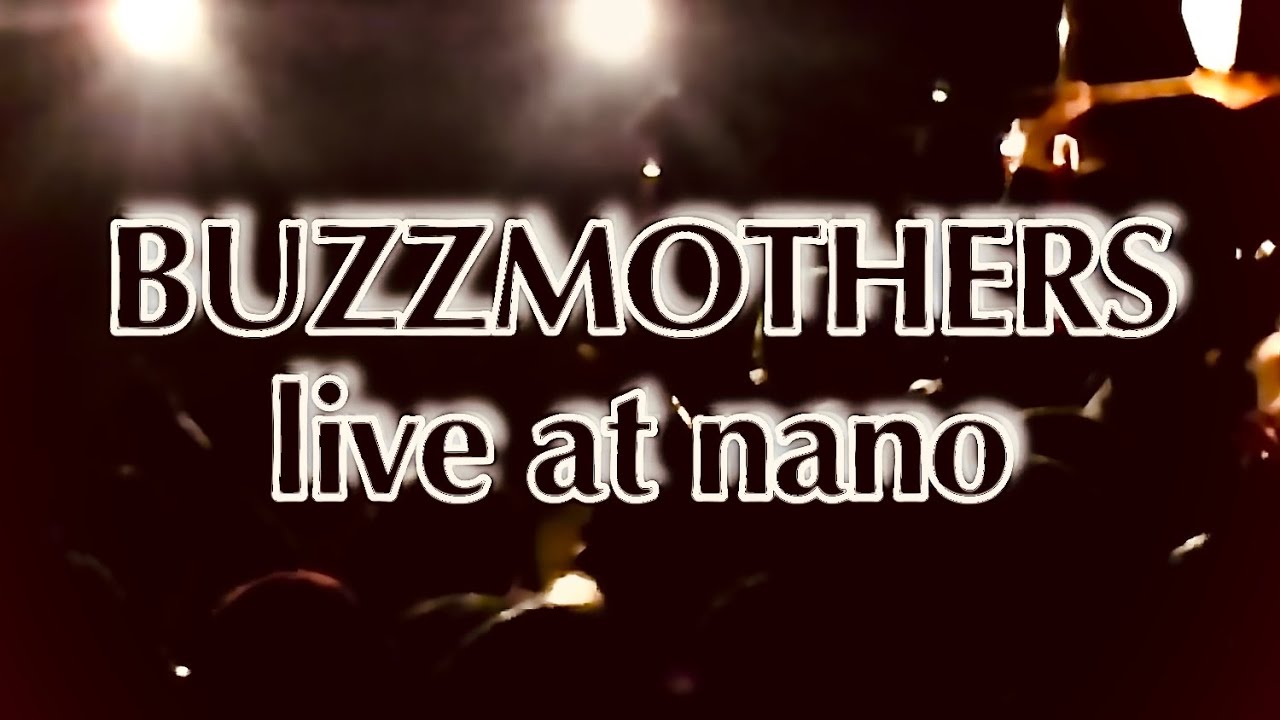 バズマザーズ「live at nano 2013.01.28」（編集版）