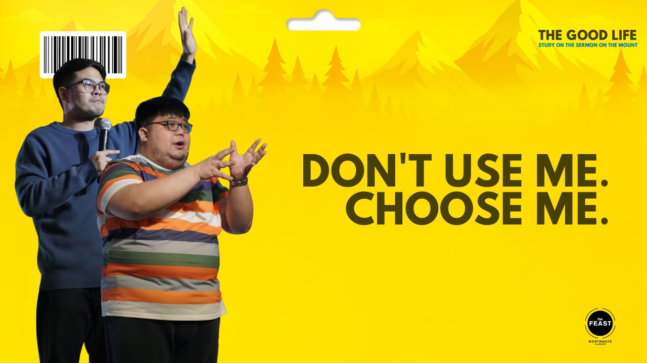 Don't Use Me. Choose Me - Part 4 of The Good Life: A Journey Through The Sermon On The Mount