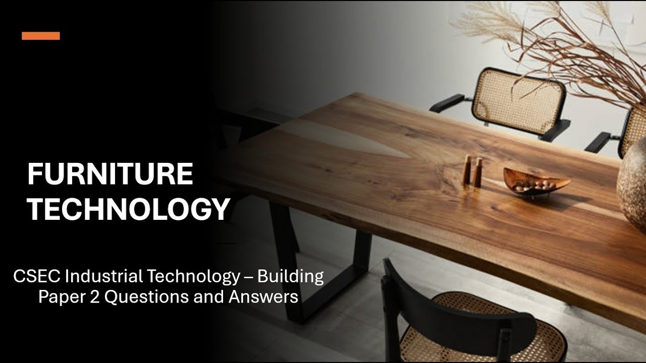 CSEC Industrial Technology – Building FURNITURE TECHNOLOGY Paper 2 Questions And Answers 2018-2024
