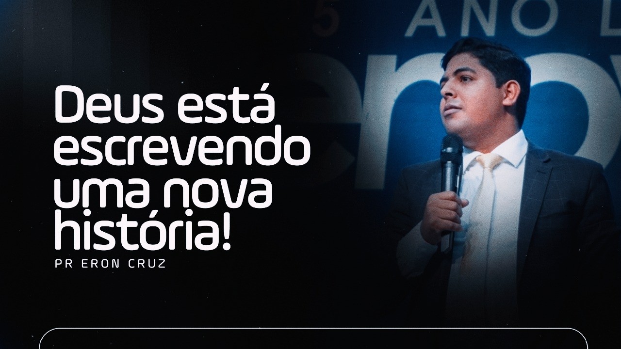 Deus está escrevendo uma nova história! | Pr. Eron Cruz