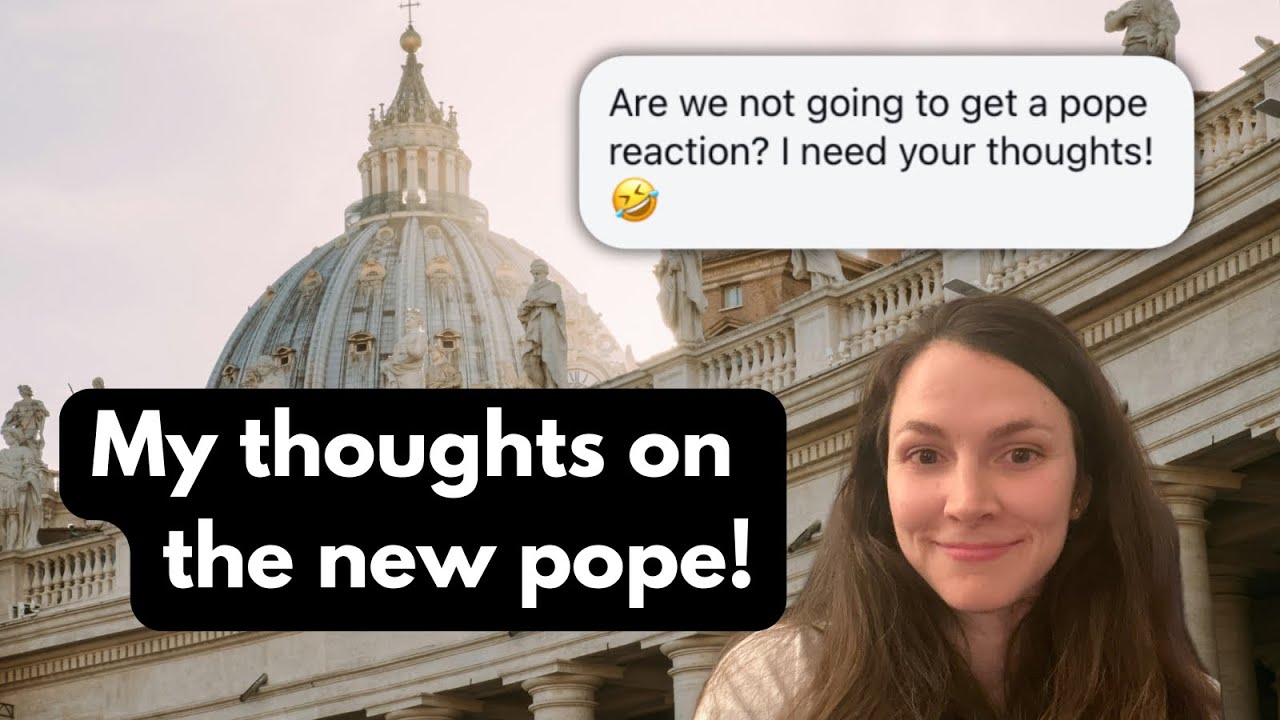 My Thoughts On Our New Pope, Leo XIV!