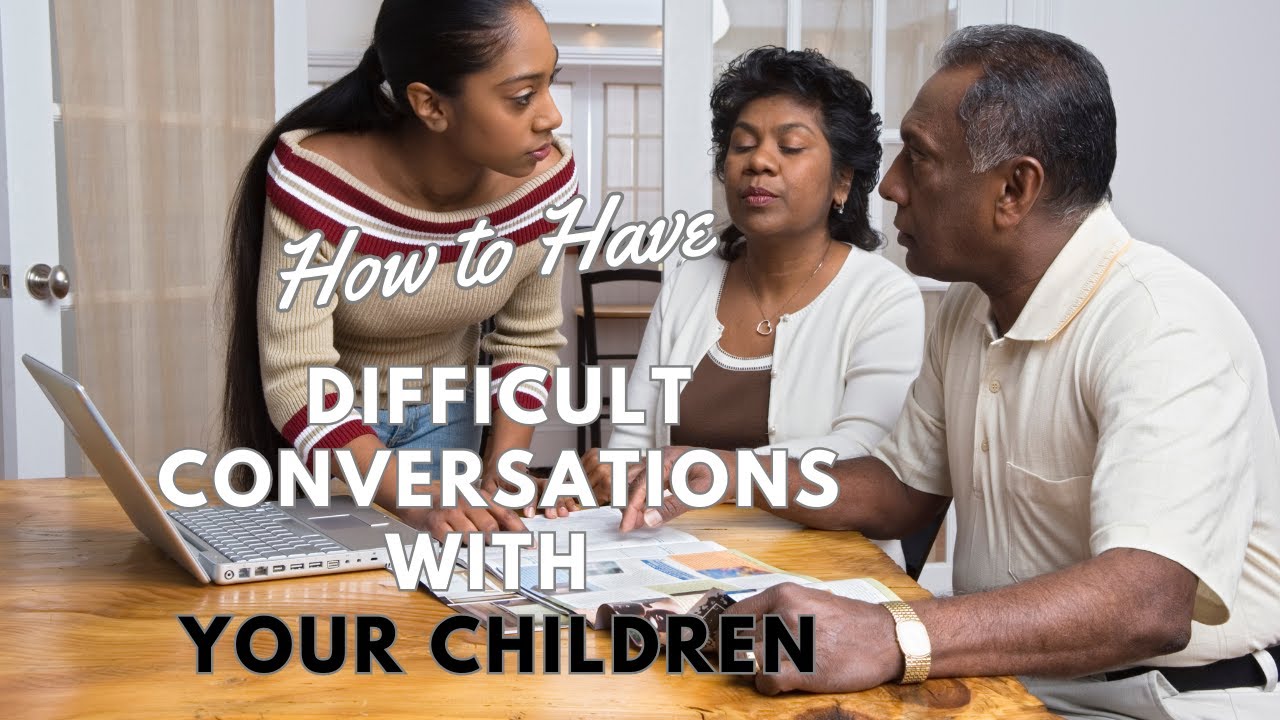 How to have a DIFFICULT Conversations with YOUR Children
