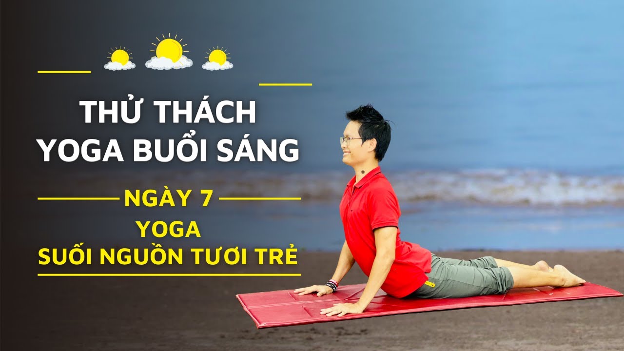 21 Ngày Yoga Buổi Sáng - Ngày 7: YOGA SUỐI NGUỒN TƯƠI TRẺ | Đặng Kim Ba