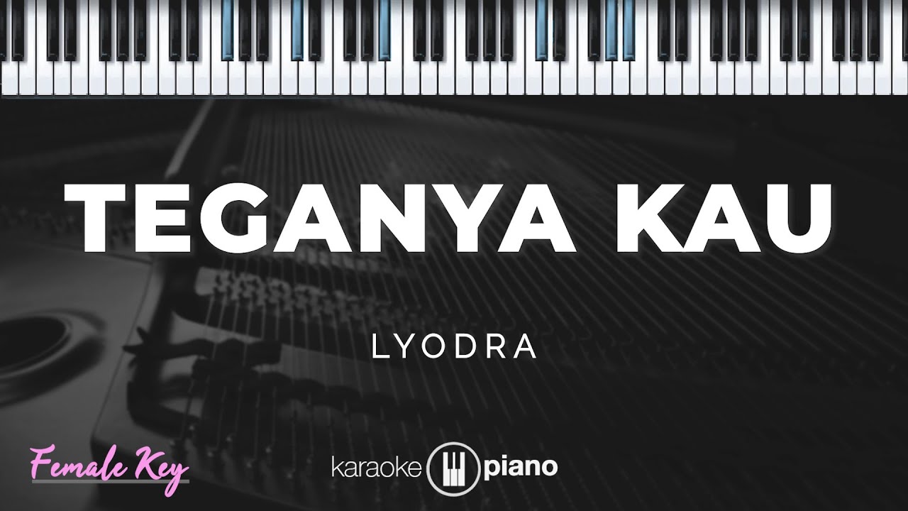 Teganya Kau - Lyodra | KARAOKE PIANO - FEMALE KEY