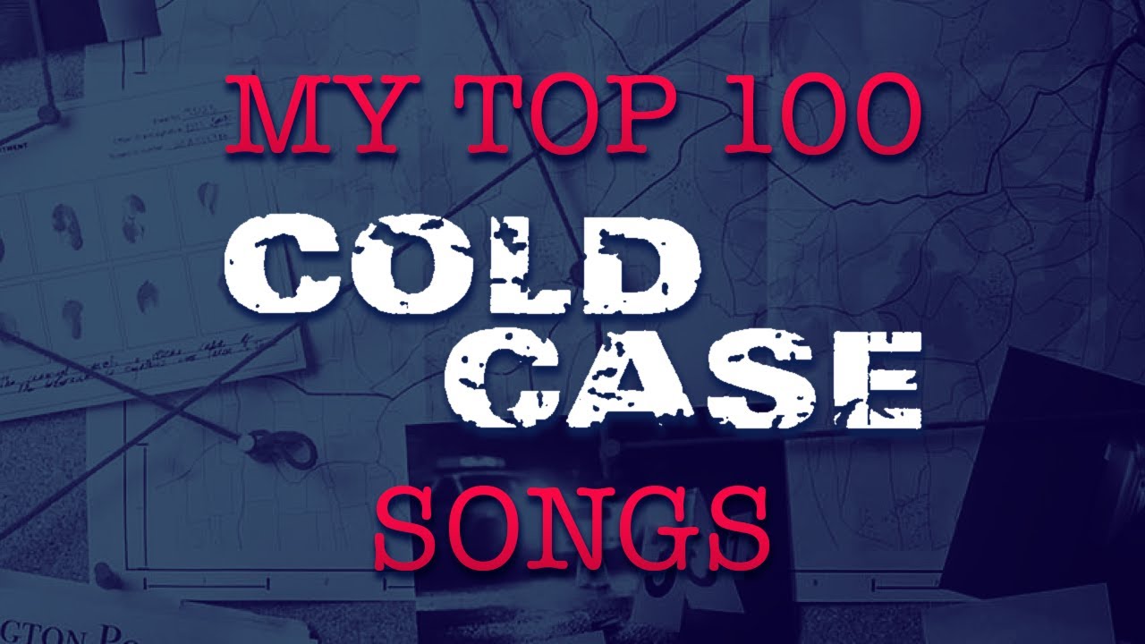 My Top 100 Cold Case Songs