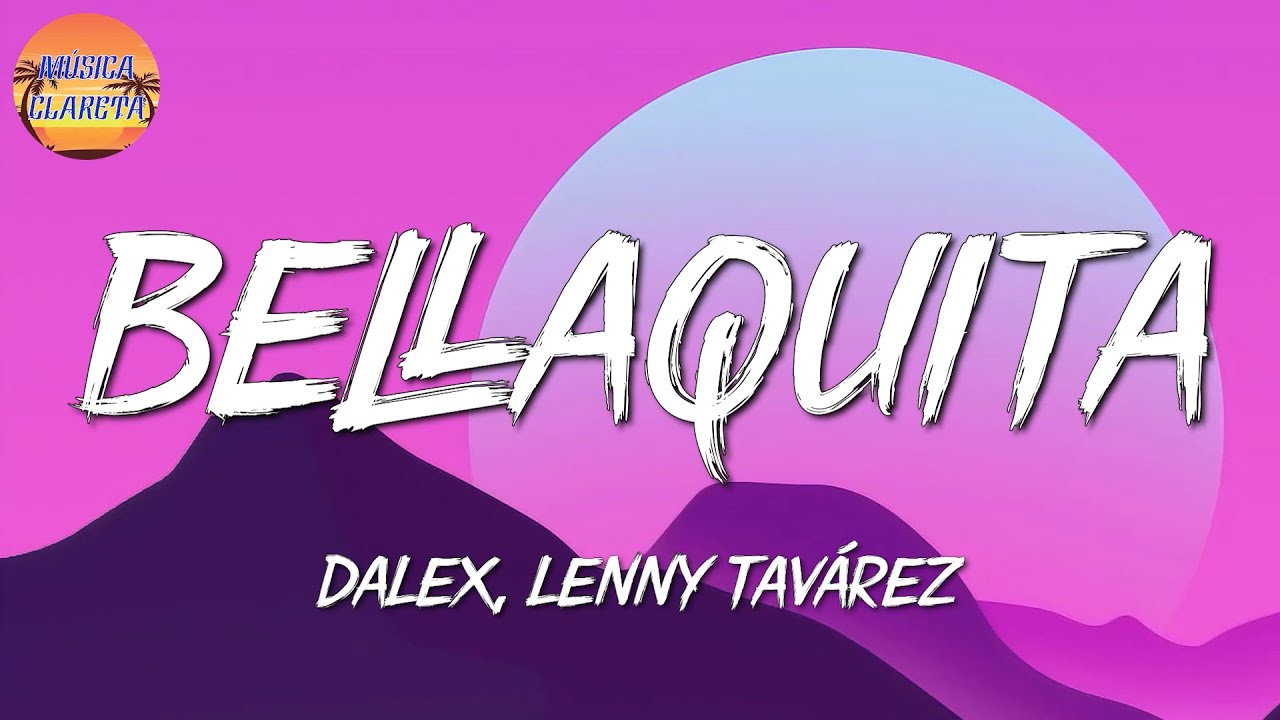 ♫ Dalex - Bellaquita, ft Lenny Tavárez (Letra\Lyric)