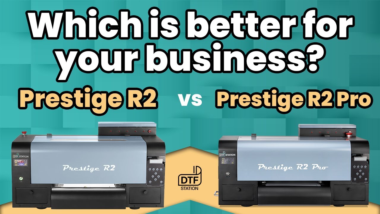 Prestige R2 & R2 Pro: Which is better for your business | DTF Station