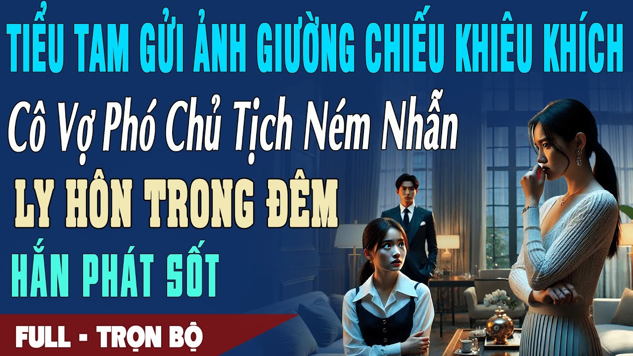 🎙Truyện Ngôn Tình BỒ GỬI ẢNH GIƯỜNG CHIẾU KHIÊU KHÍCH CôVợ Phó Chủ Tịch Ném Nhẫn Ly Hôn Hắn Phát Sốt