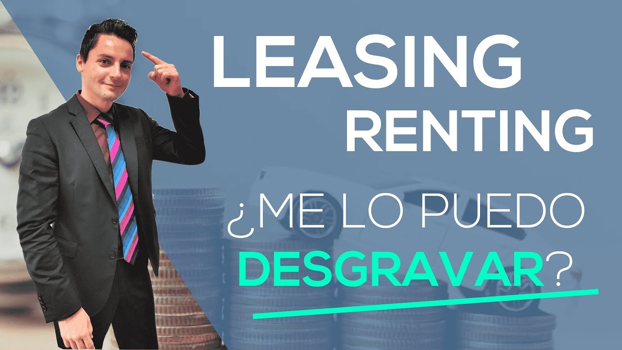 Leasing o Renting ¿Me lo puedo desgravar como AUTÓNOMO o SOCIEDAD?