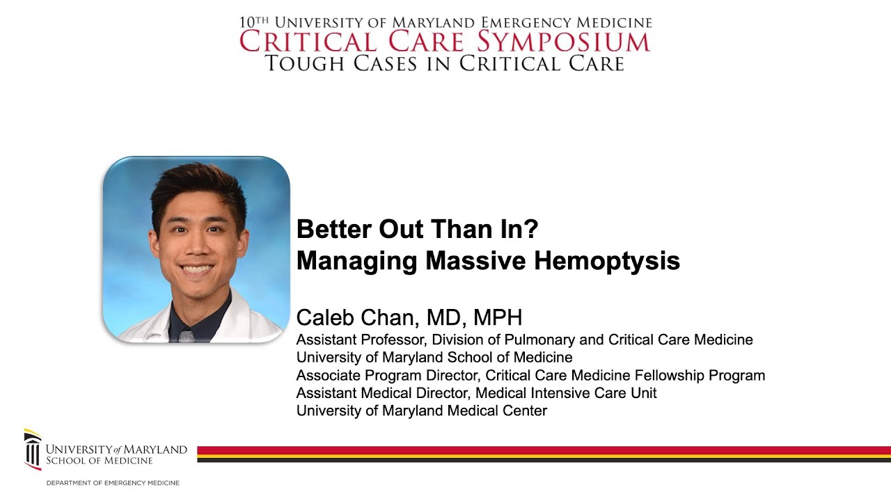 Better Out Than In? Managing Massive Hemoptysis -- Caleb Chan, MD, MPH