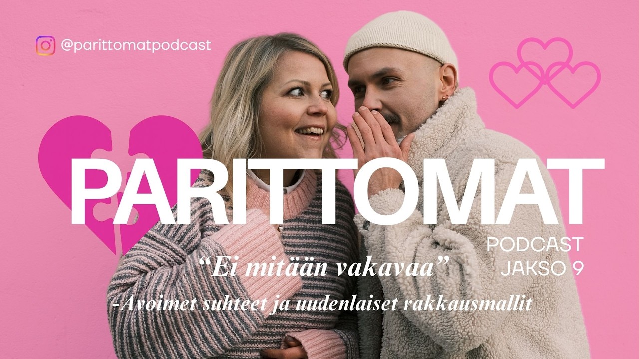 PARITTOMAT-podcast, Jakso 9: “Ei mitään vakavaa” - Avoimet suhteet ja uudenlaiset rakkausmallit