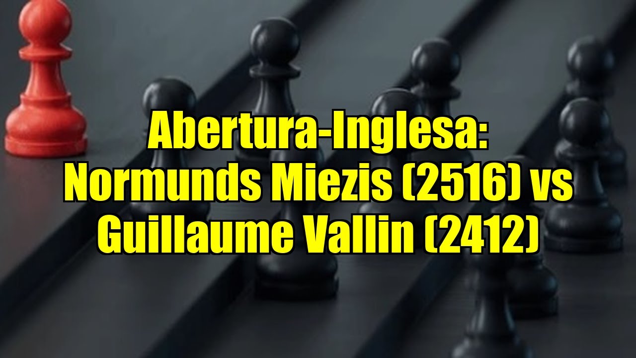 Abertura-Inglesa: Normunds Miezis (2516) vs Guillaume Vallin (2412)