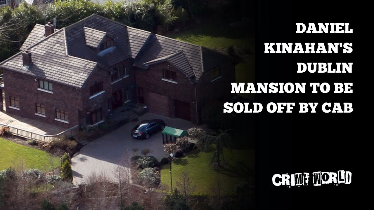 Daniel Kinahan's Dublin mansion to be sold off by CAB